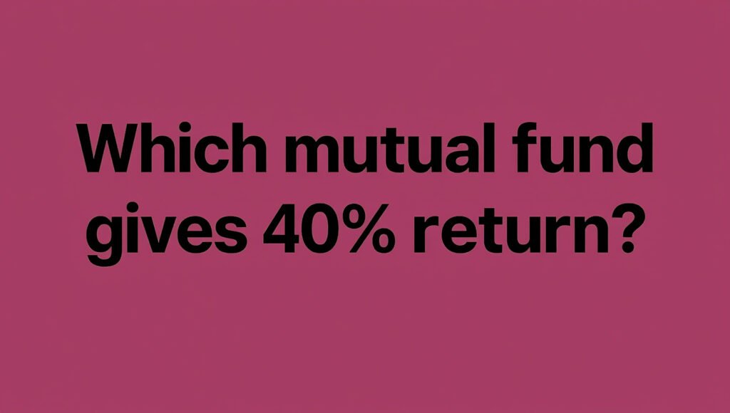 Which Mutual Fund Gives 40% Return?